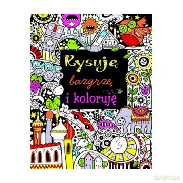 Rysuję, bazgrzę i koloruję [KSIĄŻKA]