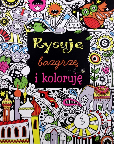 Rysuję, bazgrzę i koloruję [KSIĄŻKA]