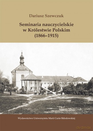 Seminaria nauczycielskie w Królestwie Polskim (1866-1915) [KSIĄŻKA]