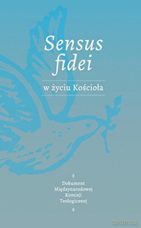 Sensus Fidei w życiu Kościoła [KSIĄŻKA]