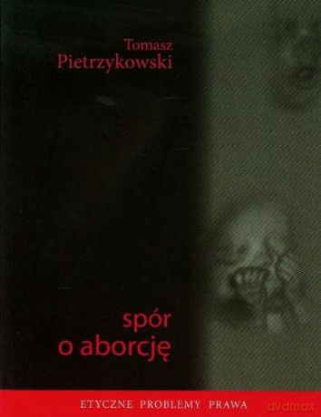 Spór o Aborcję - Tomasz Pietrzykowski [KSIĄŻKA]