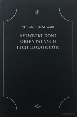 Sylwetki Koni Orientalnych i ich Hodowców [KSIĄŻKA]