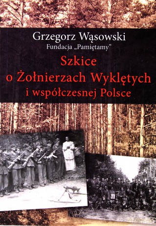 Szkice o Żołnierzach Wyklętych i współczesnej Polsce [KSIĄŻKA]