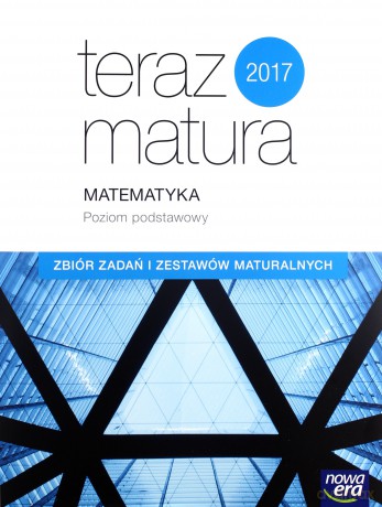 Teraz matura 2017 Matematyka. Zbiór zadań. Zakres podstawowy [KSIĄŻKA]