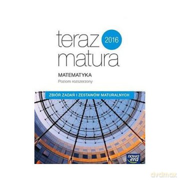 Teraz matura 2016 Matematyka. Zbiór.zadań Zakres rozszerzony [KSIĄŻKA]