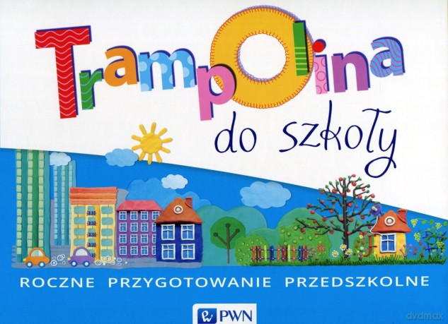 Trampolina do szkoły. Roczne przygotowanie przedszkolne [KSIĄŻKA]