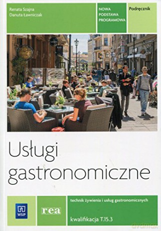 Usługi gastronomiczne. Kwalifikacja T.15.3 [KSIĄŻKA]