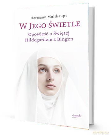W Jego świetle. Opowieść o św. Hildegardzie [KSIĄŻKA]