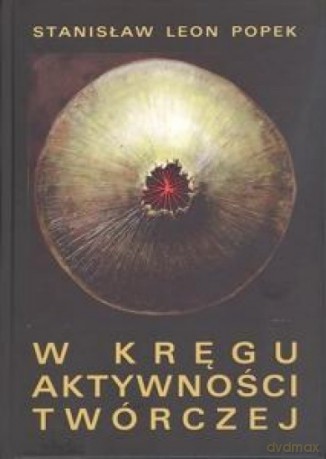 W kręgu aktywności twórczej [KSIĄŻKA]