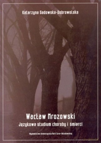 W. Morozowski. Językowe studium choroby i śmierci - Katarzyna Sadowska-Dobrowolska [KSIĄŻKA]