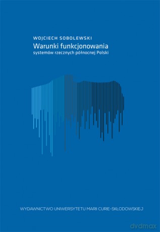 Warunki funkcjonowania systemów rzecznych północnej Polski [KSIĄŻKA]