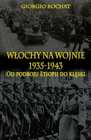 Włochy na wojnie 1935-1943. Od podboju Etiopii [KSIĄŻKA]