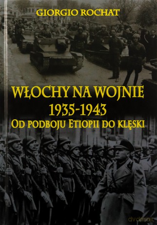 Włochy na wojnie 1935-1943. Od podboju Etiopii [KSIĄŻKA]