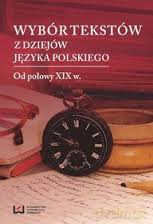 Wybór tekstów z dziejów języka polskiego Od połowy XIX w. [KSIĄŻKA]