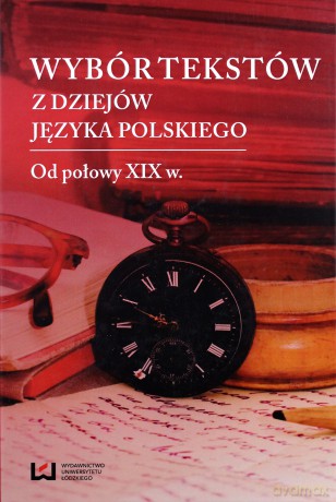 Wybór tekstów z dziejów języka polskiego Od połowy XIX w. [KSIĄŻKA]