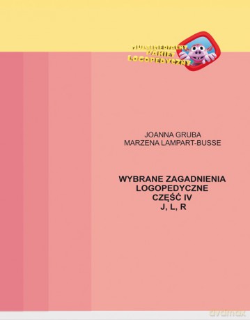 Wybrane zagadnienia logopedyczne cz. 4 J, L, R [KSIĄŻKA]