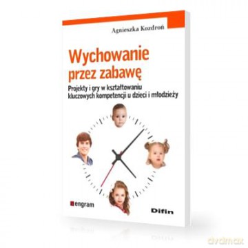 Wychowanie przez zabawę. Projekty i gry [KSIĄŻKA]