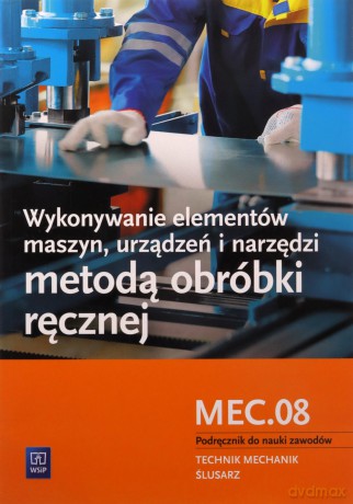 Wykonywanie elementów maszyn. Kwalifikacja M.20.1 [KSIĄŻKA]