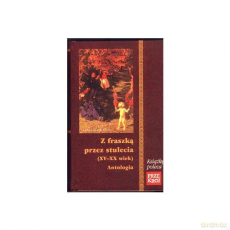 Z fraszką przez stulecia (XV-XX wiek) Antologia [KSIĄŻKA]