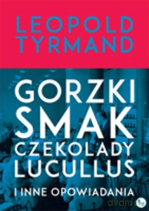 Gorzki smak czekolady Lucullus i inne opowiadania - Leopold Tyrmand (twarda) [KSIĄŻKA]