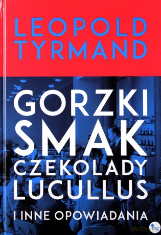 Gorzki smak czekolady Lucullus i inne opowiadania - Leopold Tyrmand (twarda) [KSIĄŻKA]