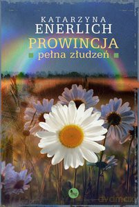 Prowincja pełna złudzeń - Katarzyna Enerlich [KSIĄŻKA]