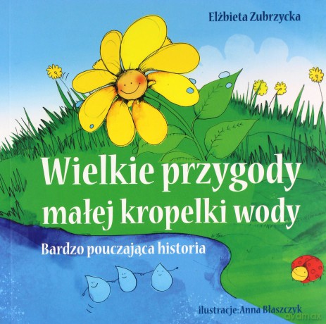 Wielkie przygody małej kropelki wody - Elżbieta Zubrzycka [KSIĄŻKA]