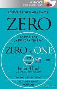Zero to one. Notatki o start-upach, czyli jak budować przyszłość - Peter Thiel [AUDIOBOOK]