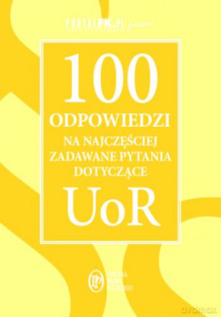 100 odpowiedzi na najczęściej zadawane pytania dotyczące UoR [KSIĄŻKA]