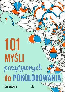 101 myśli pozytywnych do pokolorowania. Kolorowanie dla dorosłych - Lisa Magano [KSIĄŻKA]