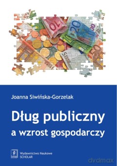 Dług publiczny a wzrost gospodarczy - Joanna Siwińska-Gorzelak [KSIĄŻKA]