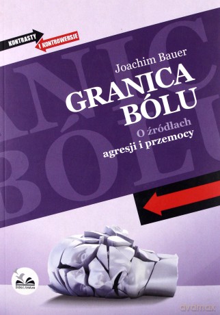 Granica bólu. O źródłach agresji i przemocy - Joachim Bauer  [KSIĄŻKA]