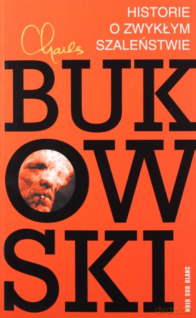 Historie o zwykłym szaleństwie - Charles Bukowski [KSIĄŻKA]