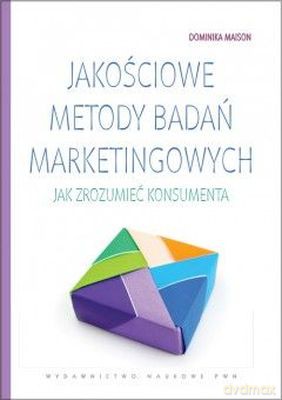 Jakościowe metody badań marketingowych - Dominika Maison [KSIĄŻKA]