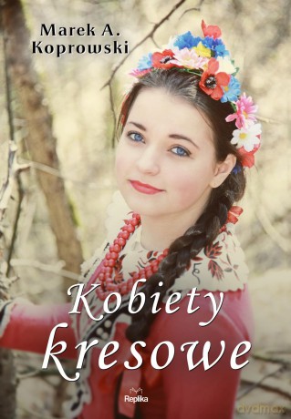 Kobiety kresowe - Marek A. Koprowski (twarda) [KSIĄŻKA]