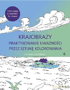 Krajobrazy. Praktykowanie uważności przez sztukę kolorowania - Joe Bright [KSIĄŻKA]