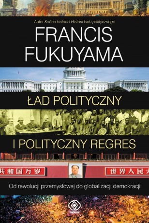 Ład polityczny i polityczny regres - Francis Fukuyama (twarda) [KSIĄŻKA]