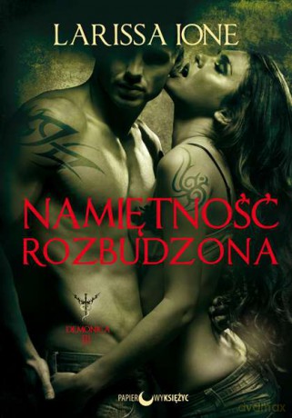 Namiętność rozbudzona. Demonica (Tom 3) - Larissa Ione [KSIĄŻKA]