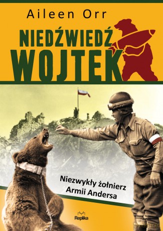 Niedźwiedź Wojtek. Niezwykły żołnierz armii Andersa - Aileen Orr [KSIĄŻKA]