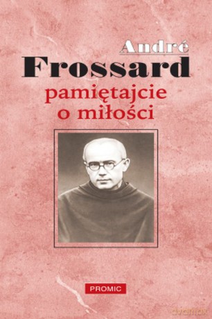 Pamiętajcie o miłości - André Frossard (twarda) [KSIĄŻKA]