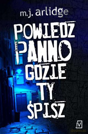 Powiedz panno, gdzie Ty śpisz - M.J. Arlidge [KSIĄŻKA]