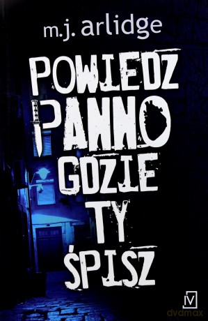 Powiedz panno, gdzie Ty śpisz - M.J. Arlidge [KSIĄŻKA]