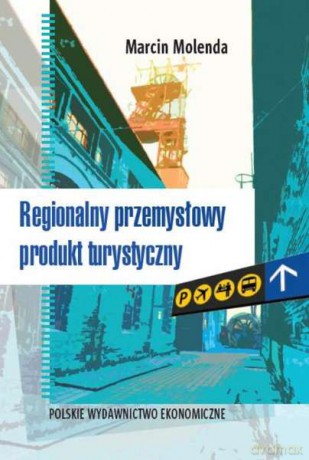 Regionalny przemysłowy produkt turystyczny - Marcin Molenda [KSIĄŻKA]