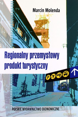 Regionalny przemysłowy produkt turystyczny - Marcin Molenda [KSIĄŻKA]