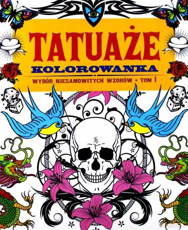 Tatuaże. Kolorowanka. Wybór niesamowitych wzorów (Tom 1) [KSIĄŻKA]