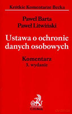 Ustawa o ochronie danych osobowych - Paweł Barta, Paweł Litwiński [KSIĄŻKA]