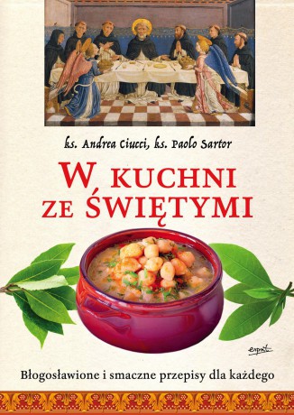 W kuchni ze świętymi. Błogosławione i smaczne przepisy dla każdego - Andrea Ciucci [KSIĄŻKA]