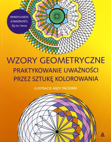 Wzory geometryczne. Praktykowanie uważności przez sztukę kolorowania - Paciorek Andrew, Lo Imo [KSIĄŻKA]