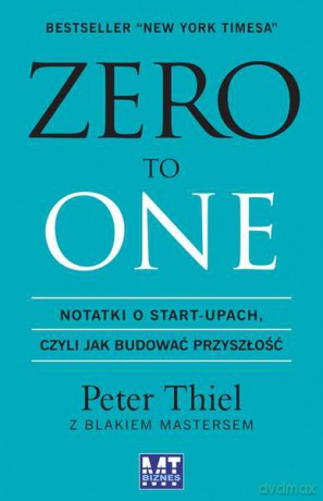 Zero to one - Peter Thiel, Blake Masters (twarda) [KSIĄŻKA]