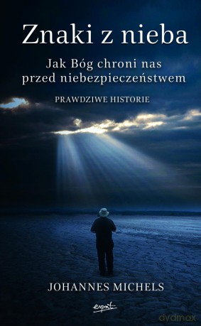 Znaki z nieba. Jak Bóg chroni nas przed niebezpieczeństwem - Johannes Michels (twarda) [KSIĄŻKA]